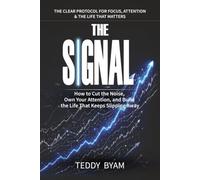 THE SIGNAL: A COMPLETE GUIDE TO FOCUS, ATTENTION & THE LIFE THAT MATTERS