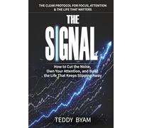 THE SIGNAL: A COMPLETE GUIDE TO FOCUS, ATTENTION & THE LIFE THAT MATTERS
