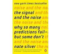 The Signal and the Noise: Why So Many Predictions Fail--But Some Don't