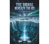 The Signal Beneath The Ice: A Novel of First Contact and Planetary Awakening
