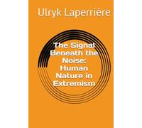 The Signal Beneath the Noise: Human Nature in Extremism