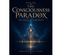 THE SIGNAL BEYOND DEATH: The Consciousness Paradox