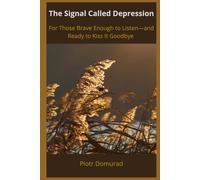 The Signal Called Depression: For Those Brave Enough to Listen-and Ready to Kiss It Goodbye (The Mental SPA Series)