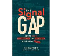 The Signal Gap : How to Boost Believability and Influence in the Age of Doubt