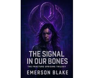 The Signal in Our Bones: The Fracture Uprising Trilogy: 2