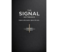 The Signal Notebook: Capture what matters. Ignore the noise. (The Signal Series)