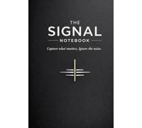 The Signal Notebook: Capture what matters. Ignore the noise. (The Signal Series)