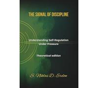 THE SIGNAL OF DISCIPLINE: Understanding Self-Regulation Under Pressure Theoretical edition