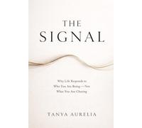 The Signal: Why Life Responds to Who You Are Being - Not What You Are Chasing
