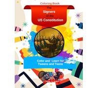 The Signers of the US Constitution: Color and Learn for Tweens and Teens (Liberty N Justice Color and Learn)