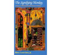 The Signifying Monkey: A Theory of African-American Literary Criticism: A Theory of Afro-American Literary Criticism