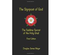 The Signpost of God: The Sublime Secret of the Holy Grail