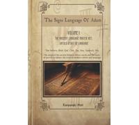 The Signs language of Adam- The Ancient Language Master Key, Untold story of Language - Volume I: The origin of the ancient Hebrew letters, words and the roots of scripture culture and language