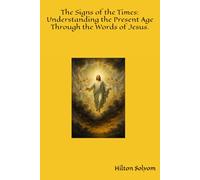 The Signs of the Times: Understanding the Present Age Through the Words of Jesus.