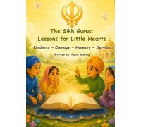 The Sikh Gurus: Lessons for Little Hearts: Kindness ~ Courage ~ Honesty ~ Service