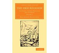 The Sikh Religion: Its Gurus, Sacred Writings and Authors: Volume 2 (Cambridge Library Collection - Perspectives from the Royal Asiatic Society)