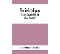 The Sikh Religion, Its Gurus, Sacred Writings And Authors (Volume Iv)