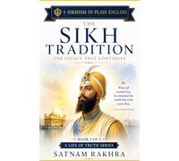 The Sikh Tradition - The legacy that continues: The Legacy That Continues: A Modern Retelling of Guru Gobind Singh, the Khalsa, and the Living Sikh ... - Modern Retellings from Sikh Tradition)