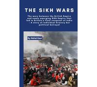 The Sikh Wars: The wars between the British Empire and newly emerging Sikh Empires that led to Britain’s final conquest of India