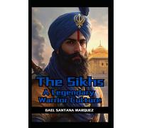 The Sikhs: A Legendary Warrior Culture