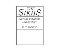 The Sikhs: History, Religion, and Society (American Lectures on the History of Religions)