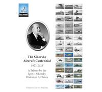 The Sikorsky Aircraft Centennial: A Tribute by the Igor I. Sikorsky Historical Archives