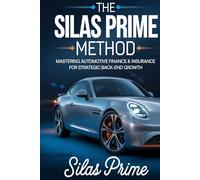 The Silas Prime Method: Mastering Automotive Finance & Insurance for Strategic Back-end Growth