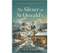 The Silence at St Oswald's: A Village Whisperer Mystery (Book Two): 2 (The Village Whisperer Mysteries)