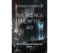 THE SILENCE BELOW THE SKY: When the Ocean Answered Back
