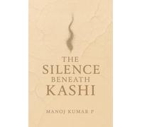THE SILENCE BENEATH KASHI