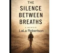 The Silence Between Breaths: A Memoir