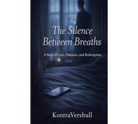 The Silence Between Breaths: A Story of Love, Distance, and Redemption