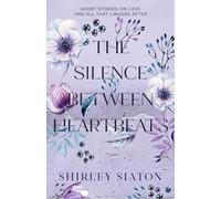 The Silence Between Heartbeats: Short Stories on Love and All That Lingers After (Contemporary Short Stories)