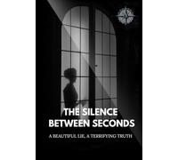 The Silence Between Seconds: A Beautiful Lie, A Terrifying Truth