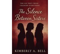 The Silence Between Sisters: The Lie They Chose Changed Everything