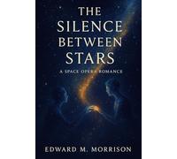 THE SILENCE BETWEEN STARS: A Space Opera Romance