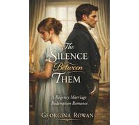 The Silence Between Them: A Regency Marriage Redemption Romance
