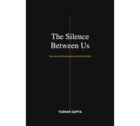 The Silence Between Us: Ten Dark Psychological Short Stories