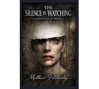 The Silence Is Watching: A Collection of Dread