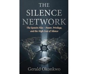 THE SILENCE NETWORK: The Epstein Files - Power, Privilege, and the High Cost Of Silence