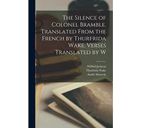 The Silence of Colonel Bramble. Translated From the French by Thurfrida Wake. Verses Translated by W