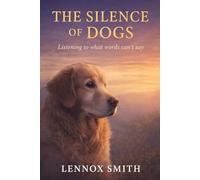 THE SILENCE OF DOGS: Listening to what words can’t say