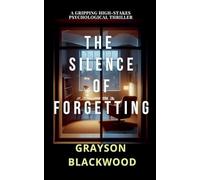 The Silence of Forgetting: a Gripping High-Stakes Psychological Thriller