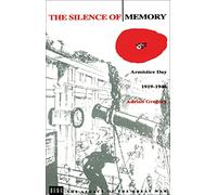 The Silence of Memory: Armistice Day, 1919-1946: v. 6 (The Legacy of the Great War)