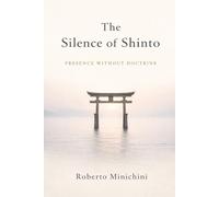 The Silence of Shinto: Presence Without Doctrine