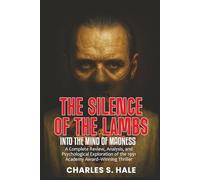 THE SILENCE OF THE LAMBS: Into the Mind of Madness: A Complete Review, Analysis, and Psychological Exploration of the 1991 Academy Award-Winning Thriller