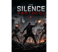 THE SILENCE PROTOCOL: When Artificial Intelligence and Robots Take Over: A Novel of the Digital Apocalypse (The Last Age Saga)