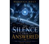 The Silence That Answered: A First Contact Space Opera of Alien Intelligence, Galactic Politics, Ancient Technology, and Interstellar Crisis (The Fractured Empire Saga)
