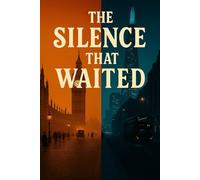 The Silence That Waited: A Novel of Jack the Ripper, Power, and Deferred Truth