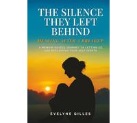 The Silence They Left Behind: Healing After a Breakup: A Memoir-Guided Journey to Letting Go and Reclaiming Your Self-Worth